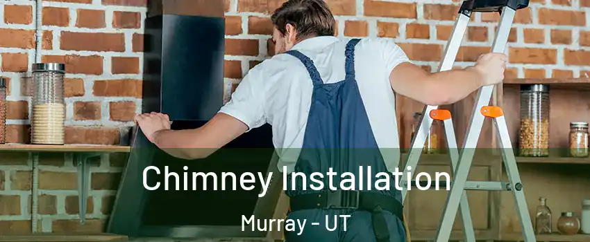  Chimney Installation Murray - UT