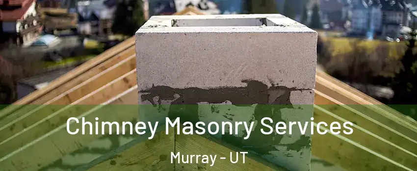  Chimney Masonry Services Murray - UT