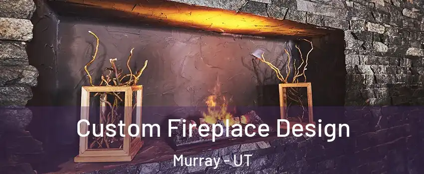  Custom Fireplace Design Murray - UT