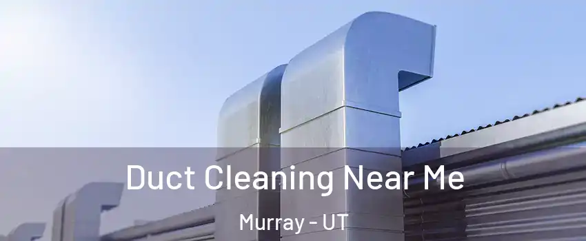  Duct Cleaning Near Me Murray - UT