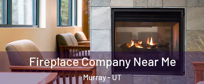  Fireplace Company Near Me Murray - UT