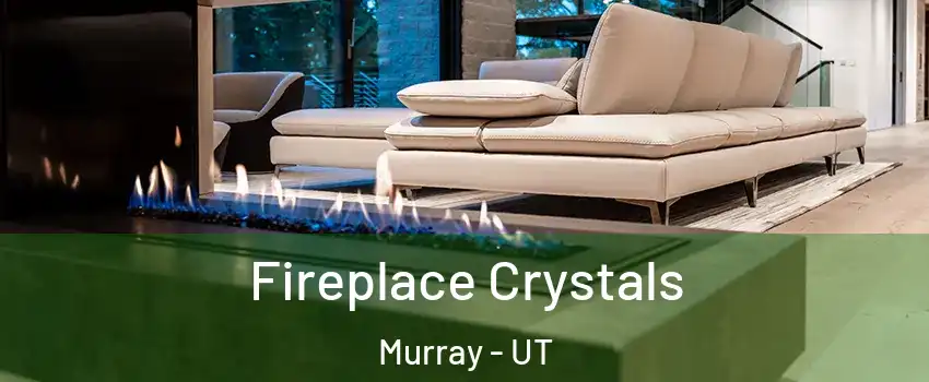  Fireplace Crystals Murray - UT