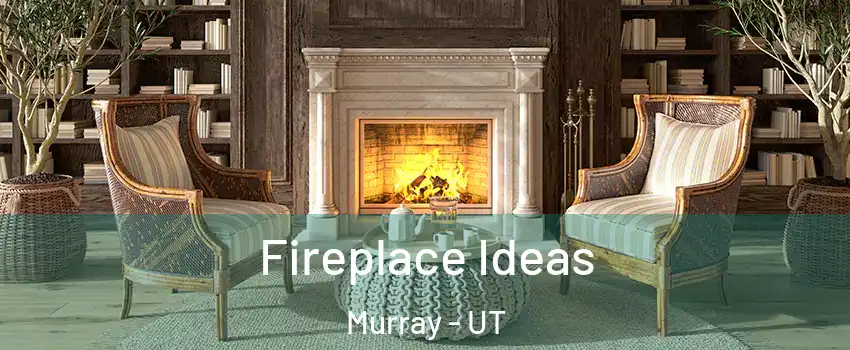  Fireplace Ideas Murray - UT