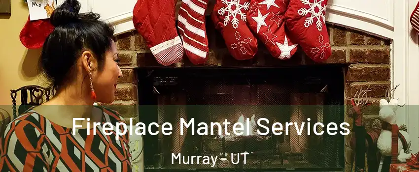  Fireplace Mantel Services Murray - UT