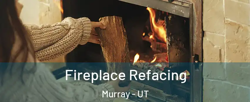  Fireplace Refacing Murray - UT