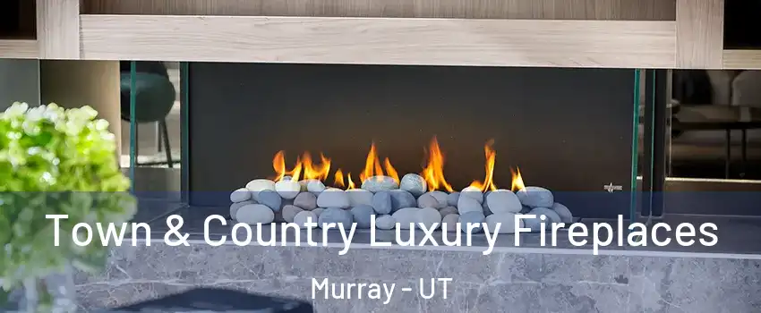  Town & Country Luxury Fireplaces Murray - UT