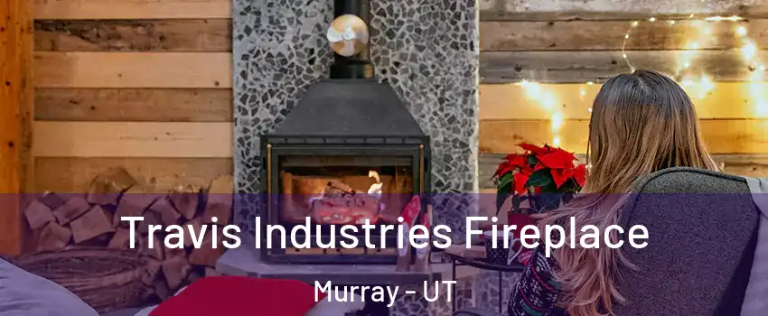  Travis Industries Fireplace Murray - UT