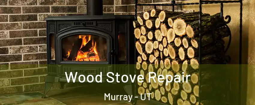  Wood Stove Repair Murray - UT